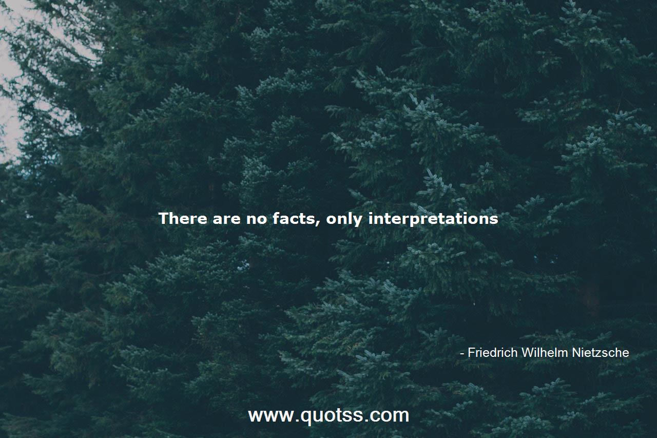 There Are No Facts Only Interpretations Friedrich Wilhelm Nietzsche Friedrich Wilhelm Nietzsche Quotes