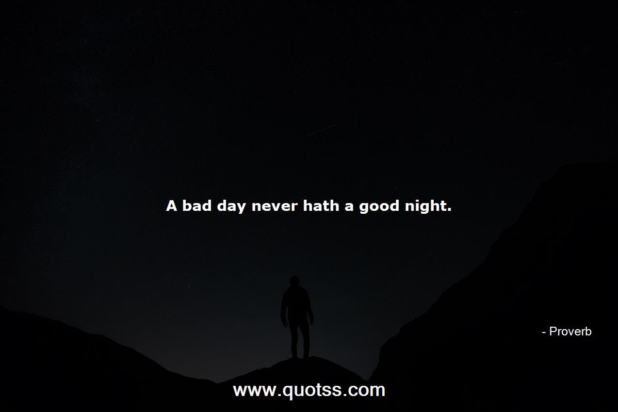 A bad day never hath a good  | Proverb Quotes