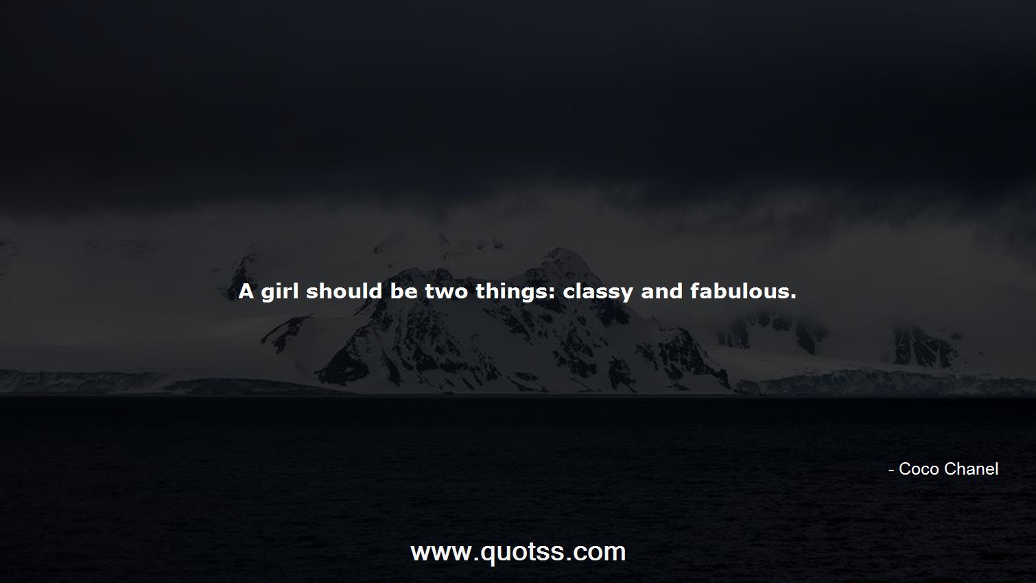 A girl should be two things: classy and fabulous.-Coco Chanel