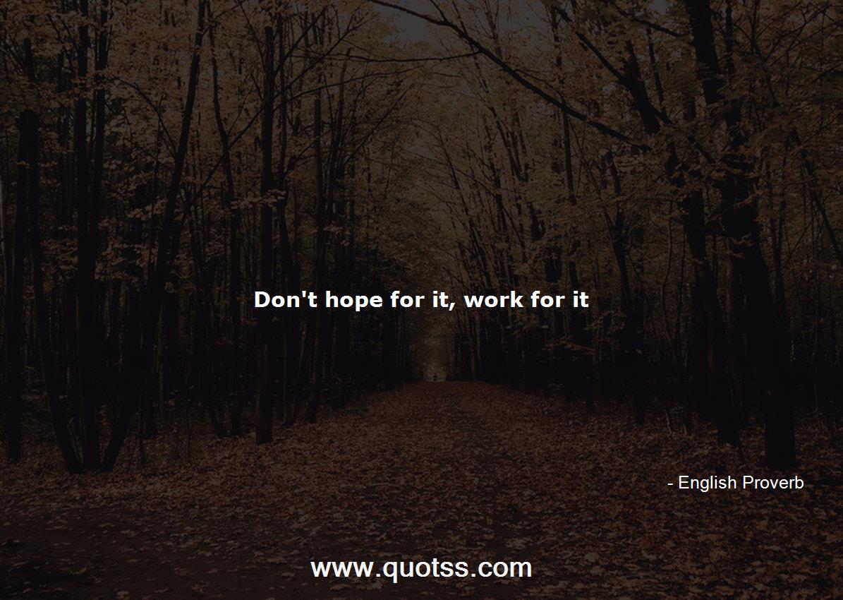 Don't hope for it, work for it-English Proverb | English Proverb ...