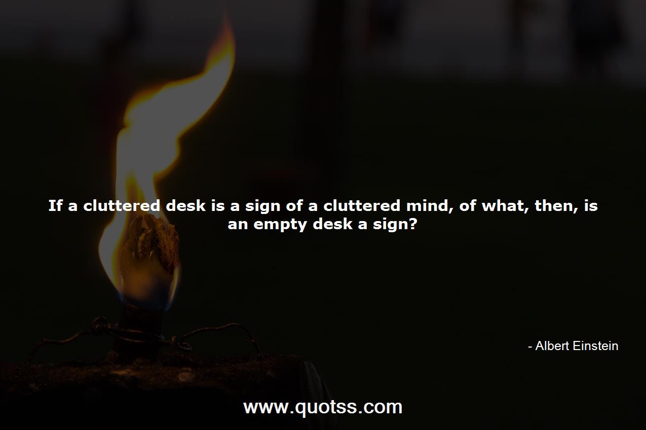 If A Cluttered Desk Is A Sign Of A Cluttered Mind Of What Then