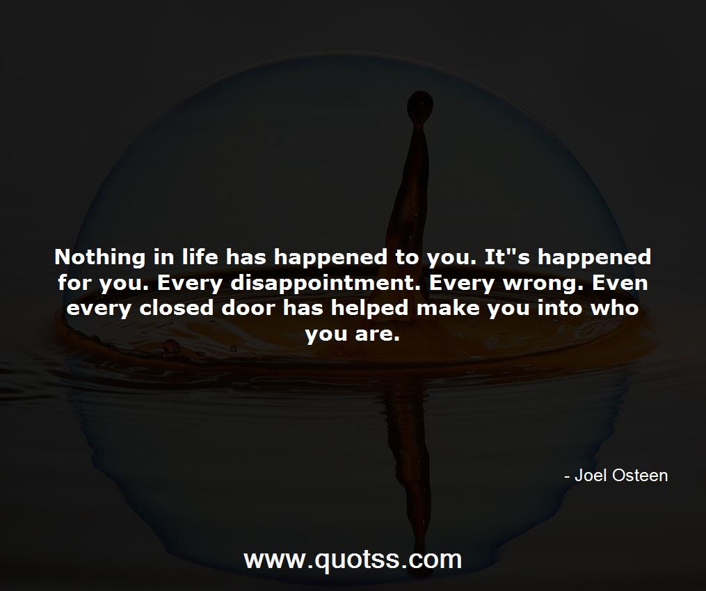 Nothing in life has happened to you. It