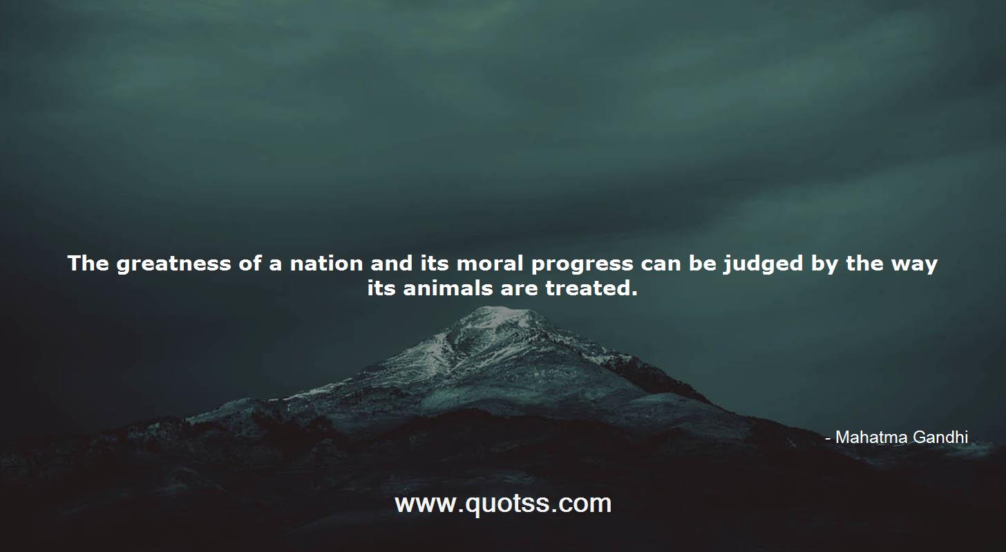 The greatness of a nation and its moral progress can be judged by the  ...-Mahatma Gandhi | Mahatma Gandhi Quotes